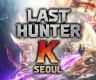 Top Up Game Last Hunter K: Seoul termurah